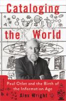 Cataloging The World Paul Otlet and The Birth of The Information Age by Alex Wright