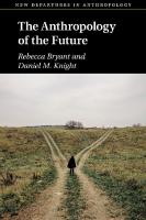 (New Departures in Anthropology) Rebecca Bryant, Daniel M. Knight - The Anthropology of The Future-Cambridge University Press (2019) PDF