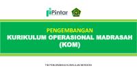 Pengembangan Kurikulum Operasional Madrasah (KOM)