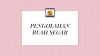 Pengolahan Buah Segar